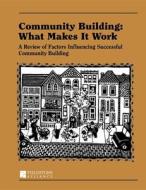 Community Building: What Makes It Work: A Review of Factors Influencing Successful Community Building di Paul W. Mattessich, Wilder Research Center edito da FIELDSTONE ALLIANCE