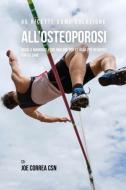 45 Ricette Come Soluzione All'osteoporosi di Joe Correa edito da Live Stronger Faster