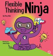 Flexible Thinging Ninja di Mary Nhin edito da Grow Grit Press LLC