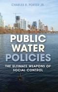 Public Water Policies di Charles R Jr Porter edito da Bernan Press