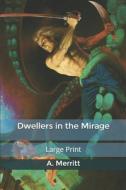 Dwellers In The Mirage di A Merritt edito da Independently Published