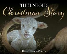 THE UNTOLD CHRISTMAS STORY: THE SECRET W di DIANE GARCIA PETERS edito da LIGHTNING SOURCE UK LTD