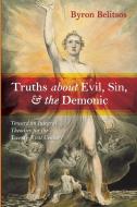 Truths about Evil, Sin, and the Demonic: Toward an Integral Theodicy for the Twenty-First Century di Byron Belitsos edito da WIPF & STOCK PUBL