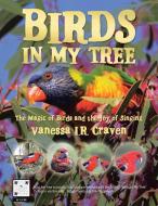 Birds in My Tree: The Magic of Birds and the Joy of Singing di Vanessa I. R. Craven edito da XLIBRIS AU