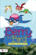 Berry the Bird Learns How to Fly di Joy Hill edito da Tate Publishing & Enterprises
