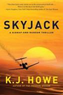 Skyjack: A Full-Throttle Hijacking Thriller That Never Slows Down di K. J. Howe edito da QUERCUS PUB INC