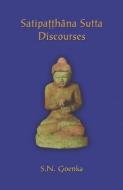 Satipatthana Sutta Discourses: Talks from a course in Maha-satipatthana Sutta di S. N. Goenka edito da PARIYATTI PUB