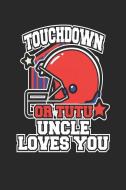 Touchdown or Tutu Uncle Loves You: Blank Lined Journal for the Football Uncle di Stephanie Paige edito da LIGHTNING SOURCE INC