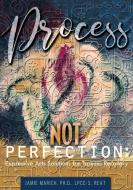 Process Not Perfection: Expressive Arts Solutions for Trauma Recovery di Jamie Marich edito da LIGHTNING SOURCE INC