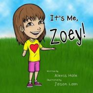 It's Me, Zoey! di Alexis Cannon Hale edito da R R BOWKER LLC