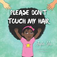 Please Don't Touch My Hair di Chidubem Stanley Mbamalu, Jyla Yu edito da LIGHTNING SOURCE INC