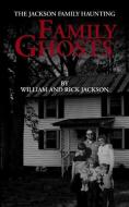 Family Ghosts: The Jackson Family Haunting di Rick Jackson, William Jackson edito da LIGHTNING SOURCE INC