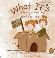 What If? a book about grief and loss di Christine Webster edito da Sunshine and Poppies Press