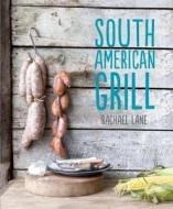 South American Grill di Rachael Lane edito da Hardie Grant Books