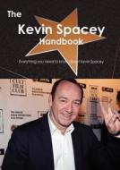 The Kevin Spacey Handbook - Everything You Need To Know About Kevin Spacey di Emily Smith edito da Tebbo