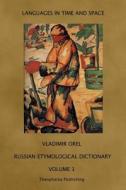 Russian Etymological Dictionary: Volume 1 di Vladimir Orel edito da Theophania Publishing