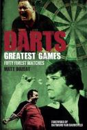 Darts Greatest Games di Matt Bozeat edito da Pitch Publishing Ltd