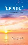 "I, John..." di Peter J Nash edito da New Generation Publishing