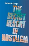 The Secret Resort Of Nostalgia di Sahlan Diver edito da CompletelyNovel