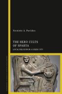 Hero Cults Of Sparta di PAVLIDES NICOLETTE edito da I B Tauris & Co Ltd
