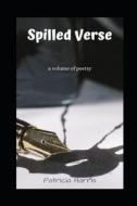 SPILLED VERSE di Patricia Harris edito da INDEPENDENTLY PUBLISHED