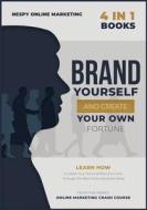 Brand Yourself And Create Your Own Fortune! [4 In 1]