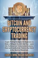 Bitcoin and Cryptocurrency Trading: Crypto Trading Strategies for Beginners to Make a Killing in the 2021 Bull Run - Learn the Technical and Fundament di Charles Swing, Masaru Nakamoto edito da LIGHTNING SOURCE INC