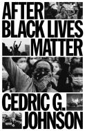 After Black Lives Matter: Policing and Anti-Capitalist Struggle di Cedric G. Johnson edito da VERSO