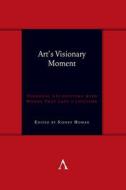 Art's Visionary Moment di Sidney Homan R Jr edito da Anthem Press