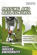 Passing And Ball Control di Thomas Dooley, Christian Titz edito da Meyer & Meyer Sport (uk) Ltd