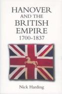 Hanover and the British Empire, 1700-1837 di Nick Harding edito da Boydell Press