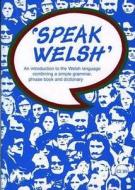 Speak Welsh - An Introduction to the Welsh Language Combining a Simple Grammar, Phrase Book and Dictionary di Eric Jones edito da John Jones Publishing Ltd