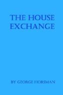 The House Exchange di George Horsman edito da Exposure Publishing