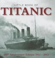 The Little Book Of Titanic di Clive Groome, Sue Todd edito da G2 Entertainment Ltd
