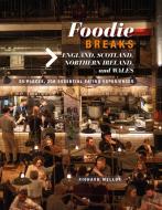 Foodie City Breaks: England, Scotland, Northern Ireland, and Wales: 25 Cities, 250 Essential Eating Experiences di Richard Mellor edito da DOG & BONE