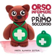 Orso infermiere e il primo soccorso di Marta Almansa Esteva edito da Marta Almansa Esteva
