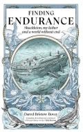 Finding Endurance: Shackleton, My Father And A World Without End di Darrel Bristow-Bovey edito da Icon Books