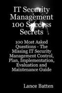 It Security Management 100 Success Secrets - 100 Most Asked Questions di Lance Batten edito da Emereo Publishing