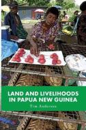 LAND & LIVELIHOODS IN PAPUA NE di Tim Anderson edito da UNIV OF QUEENSLAND