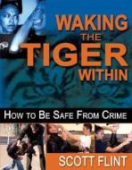 Waking The Tiger Within di Scott Flint edito da Turtle Press