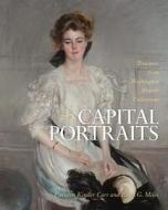 Capital Portraits di Carolyn Kinder Carr, Ellen G. Miles edito da Smithsonian Books