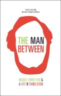 The Man Between: Michael Henry Heim and a Life in Translation di Michael Henry Heim edito da OPEN LETTER