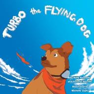 Turbo the Flying Dog di Kelly Kennedy, Victoria Zajko edito da 8 Paws Press