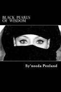Black Pearls of Wisdom: A Collection of Inspirational and Sensual Poetry and Prose, and Spiritual Affirmations di Sy'needa Penland edito da Adeenys