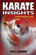 Karate Insights: Lessons for Life di Mr Rick L. Brewer edito da EMPIRE BOOKS