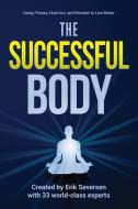 The Successful Body di Erik Seversen, Et Al edito da Innovative Educational Services