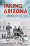 Taking Arizona di Edward Long edito da Many Seasons Press