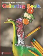 COOKING WITH DINOSAURS COLORING BOOK di COOKING W DINOSAURS edito da LIGHTNING SOURCE UK LTD