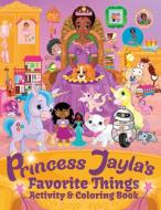 Princess Jayla's Favorite Things Activity & Coloring Book di Tippie T. Spencer edito da Tippie T. Spencer