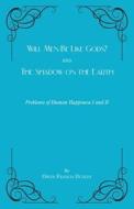 Will Men Be Like Gods? and The Shadow on the Earth: Problems of Human Happiness I and II di Owen Francis Dudley edito da LIGHTNING SOURCE INC